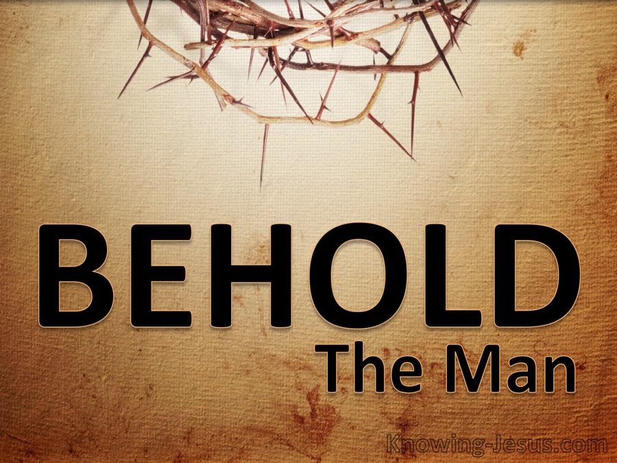 John 19:5 Behold The Man (devotional)09:07 (brown)